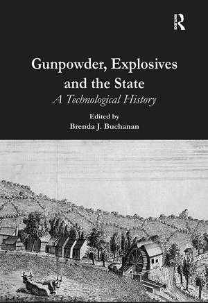 Gunpowder, Explosives and the State: A Technological History de Brenda J. Buchanan