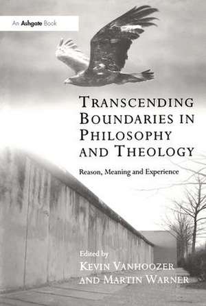 Transcending Boundaries in Philosophy and Theology: Reason, Meaning and Experience de Kevin Vanhoozer