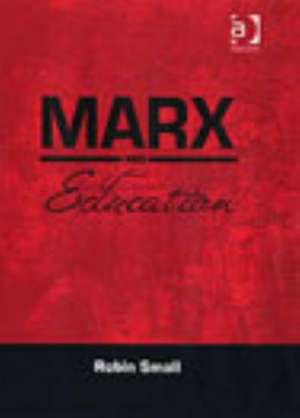 Marx and Education de Robin Small