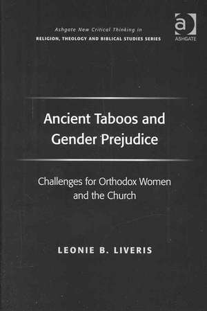 Ancient Taboos and Gender Prejudice: Challenges for Orthodox Women and the Church de Leonie B. Liveris