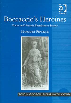 Boccaccio's Heroines: Power and Virtue in Renaissance Society de Margaret Franklin