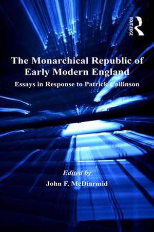 The Monarchical Republic of Early Modern England: Essays in Response to Patrick Collinson de John F. McDiarmid