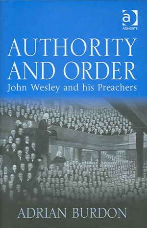 Authority and Order: John Wesley and his Preachers de Adrian Burdon