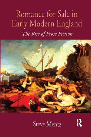 Romance for Sale in Early Modern England: The Rise of Prose Fiction de Steve Mentz