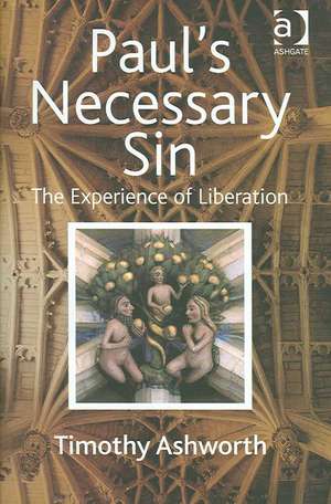 Paul's Necessary Sin: The Experience of Liberation de Timothy Ashworth