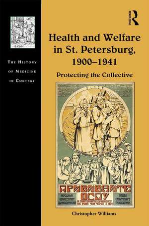 Health and Welfare in St. Petersburg, 1900–1941: Protecting the Collective de Christopher Williams