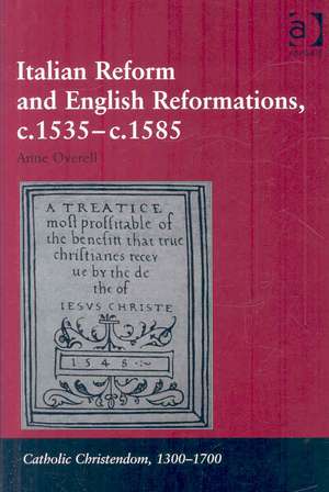 Italian Reform and English Reformations, c.1535–c.1585 de M. Anne Overell