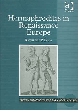 Hermaphrodites in Renaissance Europe de Kathleen P. Long