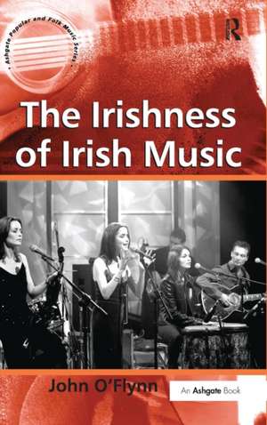 The Irishness of Irish Music de John O'Flynn