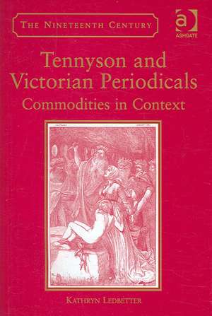 Tennyson and Victorian Periodicals: Commodities in Context de Kathryn Ledbetter