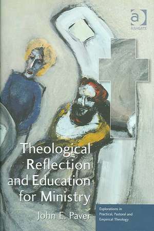 Theological Reflection and Education for Ministry: The Search for Integration in Theology de John E. Paver