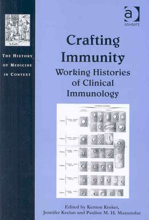 Crafting Immunity: Working Histories of Clinical Immunology de Jennifer Keelan