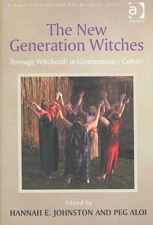 The New Generation Witches: Teenage Witchcraft in Contemporary Culture de Peg Aloi