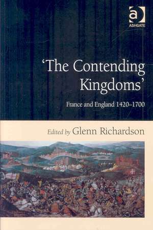 'The Contending Kingdoms': France and England 1420–1700 de Glenn Richardson