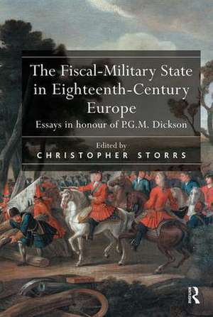 The Fiscal-Military State in Eighteenth-Century Europe: Essays in honour of P.G.M. Dickson de Christopher Storrs