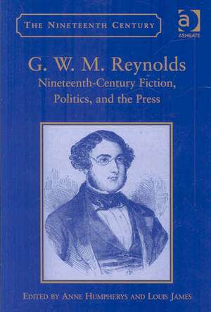 G.W.M. Reynolds: Nineteenth-Century Fiction, Politics, and the Press de Anne Humpherys