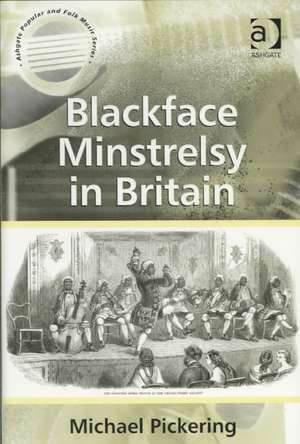 Blackface Minstrelsy in Britain de Michael Pickering