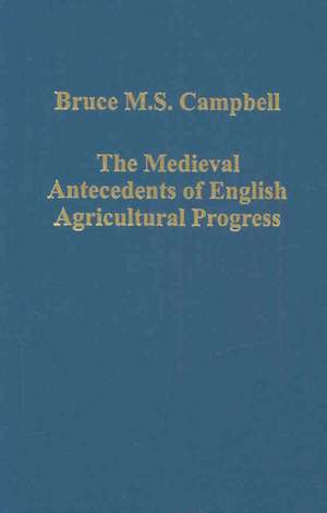 The Medieval Antecedents of English Agricultural Progress de Bruce M.S. Campbell