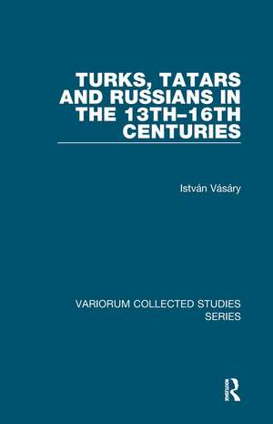 Turks, Tatars and Russians in the 13th–16th Centuries de István Vásáry