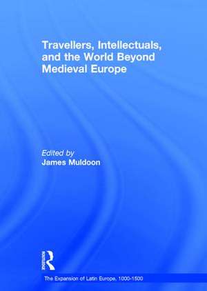 Travellers, Intellectuals, and the World Beyond Medieval Europe de James Muldoon