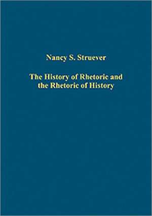 The History of Rhetoric and the Rhetoric of History de Nancy S. Struever