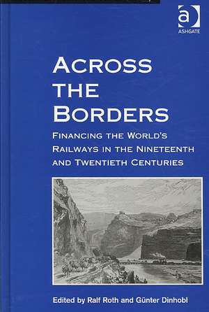 Across the Borders: Financing the World's Railways in the Nineteenth and Twentieth Centuries de Günter Dinhobl
