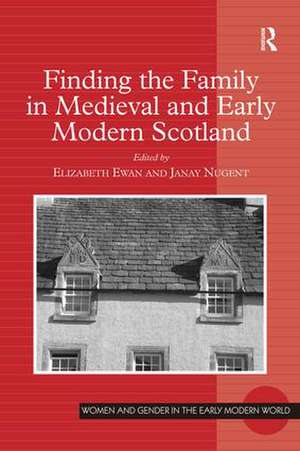 Finding the Family in Medieval and Early Modern Scotland de Elizabeth Ewan