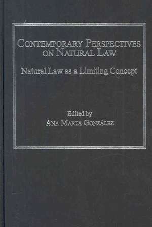 Contemporary Perspectives on Natural Law: Natural Law as a Limiting Concept de Ana Marta González