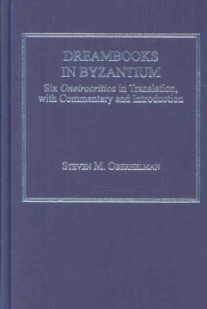 Dreambooks in Byzantium: Six Oneirocritica in Translation, with Commentary and Introduction de Steven M. Oberhelman