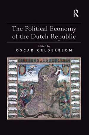 The Political Economy of the Dutch Republic de Oscar Gelderblom