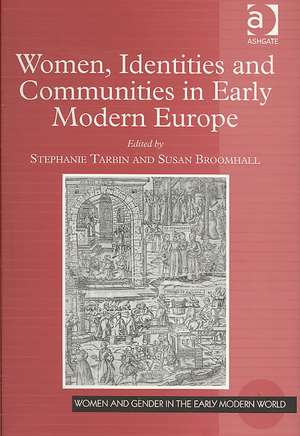 Women, Identities and Communities in Early Modern Europe de Stephanie Tarbin