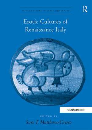 Erotic Cultures of Renaissance Italy de SaraF. Matthews-Grieco