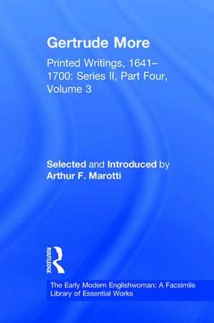 Gertrude More: Printed Writings, 1641–1700: Series II, Part Four, Volume 3 de Arthur F. Marotti