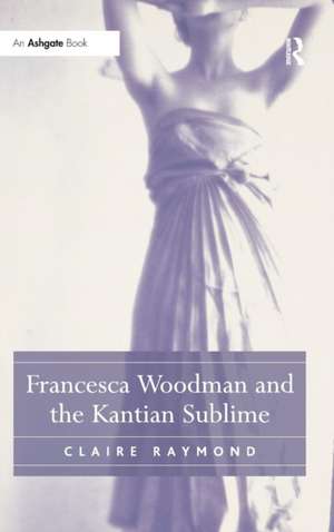 Francesca Woodman and the Kantian Sublime de Claire Raymond