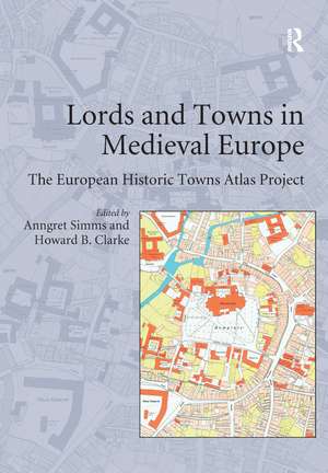 Lords and Towns in Medieval Europe: The European Historic Towns Atlas Project de Howard B. Clarke