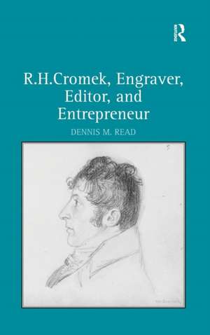 R. H. Cromek, Engraver, Editor, and Entrepreneur de Dennis M. Read