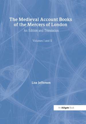 The Medieval Account Books of the Mercers of London: An Edition and Translation de Lisa Jefferson