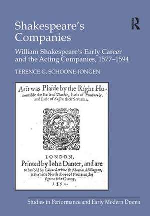 Shakespeare's Companies: William Shakespeare's Early Career and the Acting Companies, 1577–1594 de Terence G. Schoone-Jongen