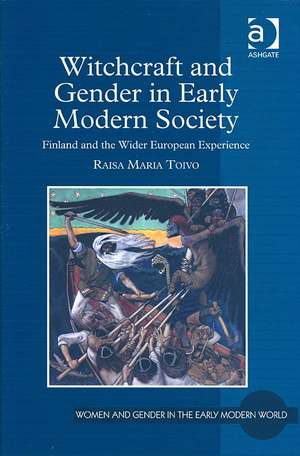 Witchcraft and Gender in Early Modern Society: Finland and the Wider European Experience de Raisa Maria Toivo