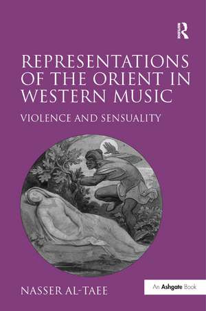 Representations of the Orient in Western Music: Violence and Sensuality de Nasser Al-Taee