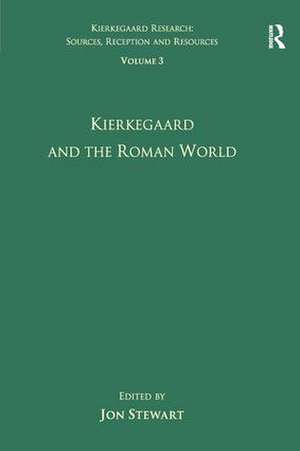 Volume 3: Kierkegaard and the Roman World de Jon Stewart