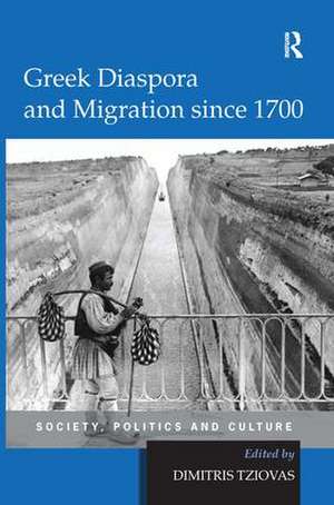 Greek Diaspora and Migration since 1700: Society, Politics and Culture de Dimitris Tziovas