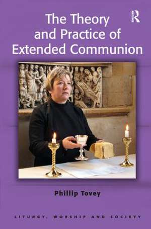 The Theory and Practice of Extended Communion de Phillip Tovey