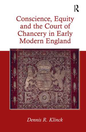 Conscience, Equity and the Court of Chancery in Early Modern England de Dennis R. Klinck