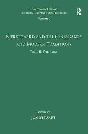 Volume 5, Tome II: Kierkegaard and the Renaissance and Modern Traditions - Theology de Jon Stewart