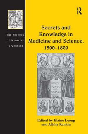 Secrets and Knowledge in Medicine and Science, 1500�1800 de Alisha Rankin