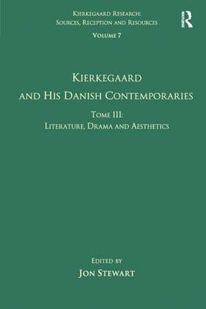 Volume 7, Tome III: Kierkegaard and His Danish Contemporaries - Literature, Drama and Aesthetics de Jon Stewart