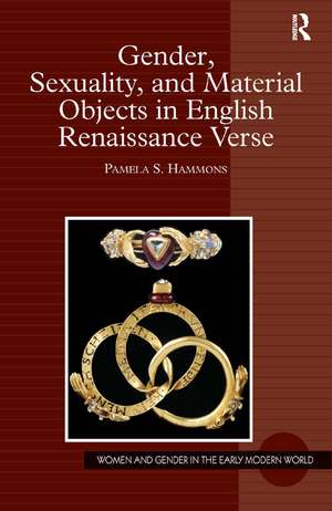 Gender, Sexuality, and Material Objects in English Renaissance Verse de Pamela S. Hammons