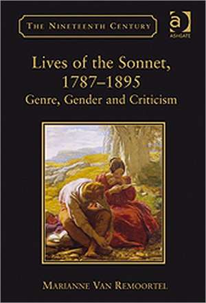 Lives of the Sonnet, 1787–1895: Genre, Gender and Criticism de Marianne Van Remoortel