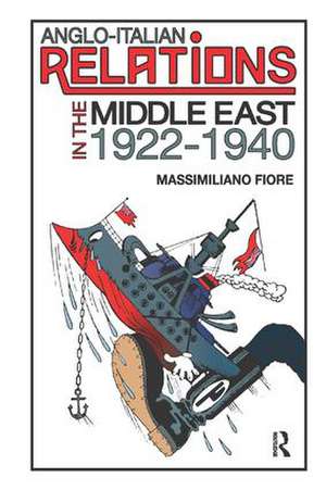 Anglo-Italian Relations in the Middle East, 1922�1940 de Massimiliano Fiore